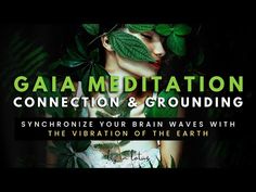 a woman with green leaves on her head and the words gaia meditation connection & grounding