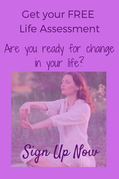 a woman sitting on the ground with her arms stretched out, and text that reads, get your free life assignment are you ready for change in your life?