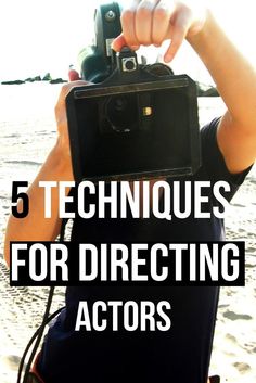 a person holding up a camera with the words 5 techniques for directing actors