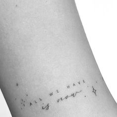 a tattoo saying all we have is now