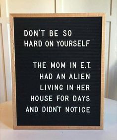 Don't be so hard on yourself. The mom in E.T. had an alien living in her house for days and didn't notice. Citation Parents, People Wallpaper, Message Board Quotes, Quotes Women, Aesthetic School, Quotes Ideas, Study Aesthetic, Memes Humor, Lifestyle Inspiration