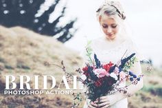 a woman holding a bouquet of flowers on top of a grass covered hillside with the words bridal photoshop actions