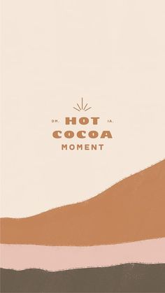 the words hot cocoa moment are written in brown, pink and beige colors on a white background