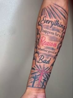 a person's arm with tattoos on it that says everything happens for a reason, whether good or bad