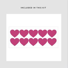 pink hearts arranged in the shape of heart shapes on a white background with text that reads included in this kit