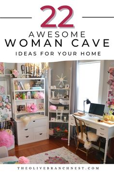 a woman's home office with the title 22 awesome woman cave ideas for your home