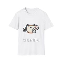 a white t - shirt with an image of a coffee cup that says you're tea