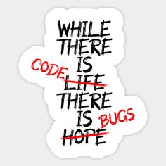 the words while there is code life, there is bug's hoofe