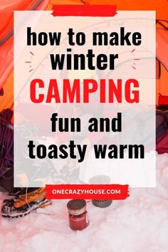 an orange tent with the words how to make winter camping fun and toasty warm