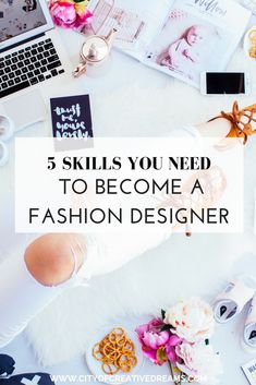 a woman sitting at her desk with the words 5 skills you need to become a fashion designer