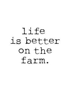 the words life is better on the farm are black and white, against a white background