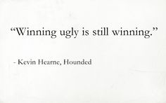 a quote on winning ugly is still winning by keri heare, hounded