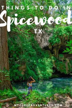 a woman standing in front of a river surrounded by trees with the words things to do in spicewood tx