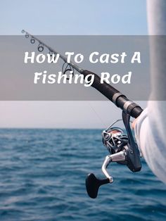 a fishing rod with the words how to cast a fishing rod on it's side