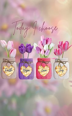 three mason jars with tulips in them and the words today choose