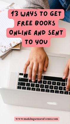 someone typing on their laptop with the text, 13 ways to get free books online and sent to you