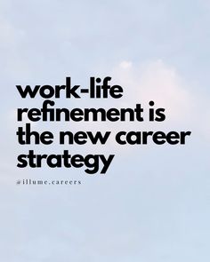 the words work - life refinement is the new career strategy