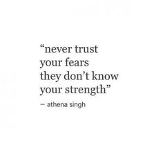 an image with the quote never trust your fears they don't know your strength