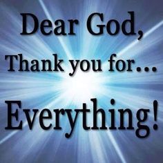 the words dear god, thank you for everything