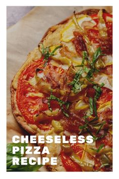 a pizza sitting on top of a cutting board covered in cheese and toppings with the words cheeseless pizza recipe below it