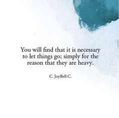 the quote you will find that it is necessary to let things go simply for the reason that they are heavy