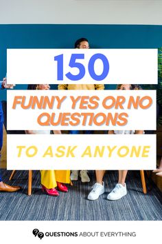 people sitting in chairs with the text 150 funny yes or no questions to ask anyone