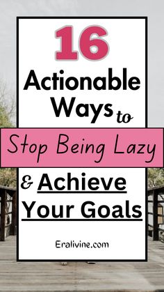 the words,'16 actionable ways to stop being lazy and achieve your goals