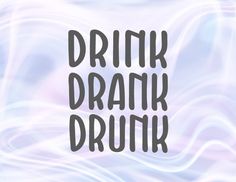 the word drink drank is written in black on a blurry blue and white background