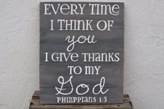 a wooden sign that says, every time i think of you give thanks to my god