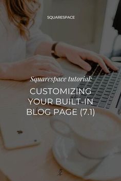 a woman typing on her laptop with the words squarespace layout customizing your built - in blog page 7