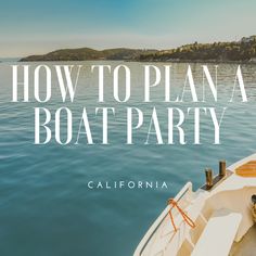 a boat with the words how to plan a boat party in california