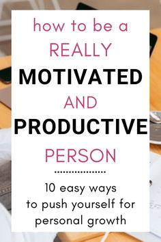 the words how to be a really motivitated and person on top of a desk