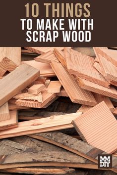 the words 10 things to make with scrap wood in front of a pile of wooden pieces