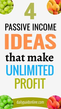 four different types of fruit with the words 4 passive income ideas that make unlimited profits