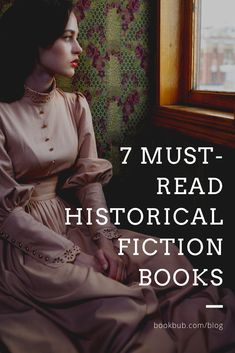 a woman sitting in front of a window with the words 7 must read historical fiction books