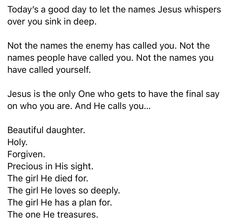 a poem written in black and white with the words'today's a good day to let the names jesus whispers over you sink in deep