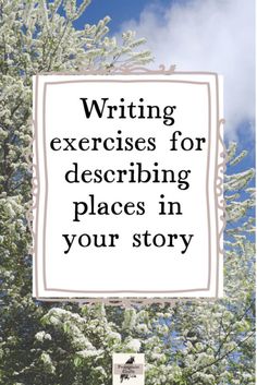 a tree with white flowers and the words writing exercises for describing places in your story