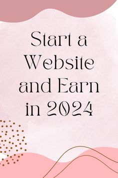 a pink background with the words start a website and earn in 2094 on it