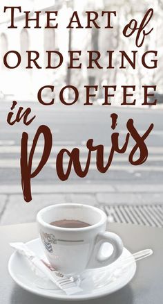 the art of ordering in coffee in paris with text overlay that reads, the art of ordering in coffee in paris