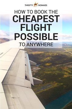 an airplane wing with the words how to book the cheapest flight possible to anywhere