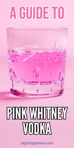 a pink drink in a glass with the words, a guide to pink whiney vodka