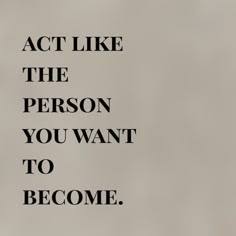 the words act like the person you want to become are shown in black and white