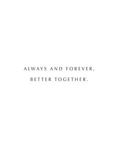 the words always and forever, better together are written in black on a white background