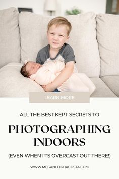 a young boy holding his newborn baby on the couch with text overlay that reads, all the best kept secrets to photograph indoors even when it's overcast out there