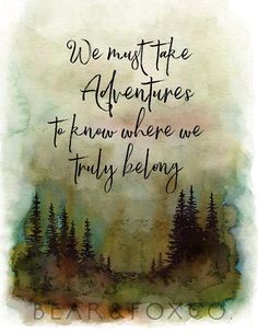 a watercolor painting with the words we must take adventures to know where we truly belong