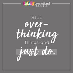 the words stop over thinking things and just do are shown in white on a gray background