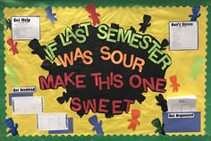 a bulletin board with writing on it that says, last semeser was sour make this one sweet