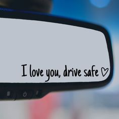 I love you, drive safe rear view mirror decal Drive Safe Quotes For Him, Rearview Mirror Decal, Quotes For Mirror, Car Sticker Design Ideas Vinyl Decals, Car Sticker Design Ideas, Mirror Messages, Drive Safe Quotes, Safe Drive, Boyfriend Bucket Lists