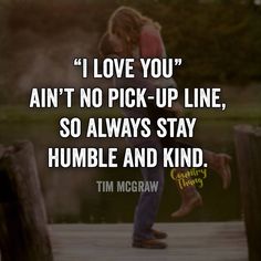 a man and woman kissing on a dock with the caption i love you, ain't no pick - up line, so always stay humble and kind