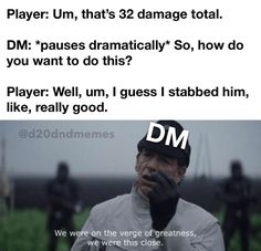 an old man holding his hand up with the caption that reads, player um, that's 32 damage total dm